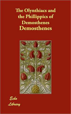 The Olynthiacs and the Phillippics of Demosthenes de Demosthenes.