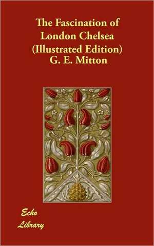 The Fascination of London Chelsea (Illustrated Edition) de G. E. Mitton