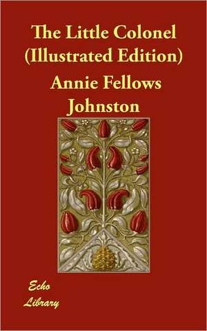 The Little Colonel (Illustrated Edition) de Annie Fellows Johnston