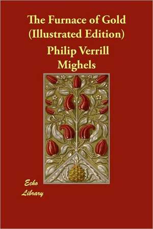 The Furnace of Gold (Illustrated Edition) de Philip Verrill Mighels