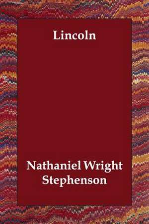 Lincoln de Nathaniel Wright Stephenson