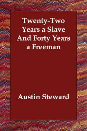 Twenty-Two Years a Slave and Forty Years a Freeman de Austin Steward