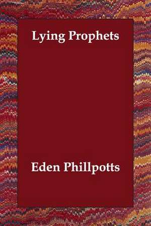 Lying Prophets de Eden Phillpotts