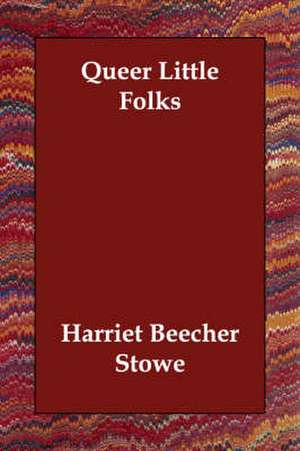 Queer Little Folks de Harriet Beecher Stowe