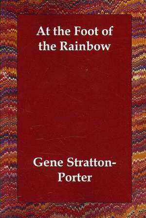 At the Foot of the Rainbow de Gene Stratton-Porter