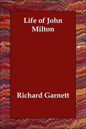 Life of John Milton de Richard Garnett