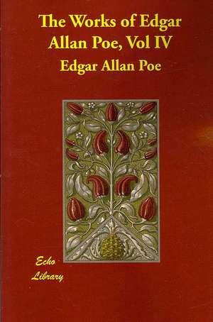 The Works of Edgar Allan Poe, Vol IV de Edgar Allan Poe