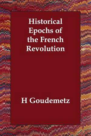 Historical Epochs of the French Revolution de H. Goudemetz