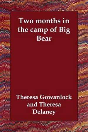 Two Months in the Camp of Big Bear de Theresa Gowanlock