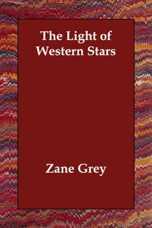 The Light of Western Stars de Zane Grey