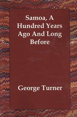 Samoa, a Hundred Years Ago and Long Before de George Turner