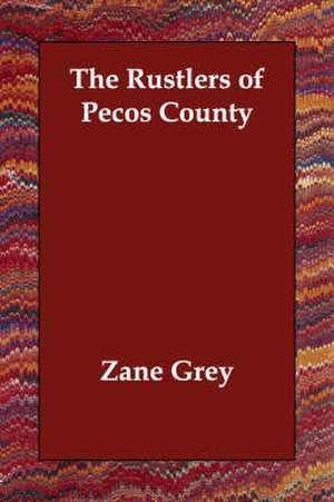 The Rustlers of Pecos County de Zane Grey