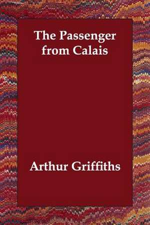 The Passenger from Calais de Arthur Griffiths