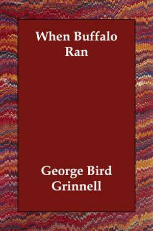 When Buffalo Ran de George Bird Grinnell