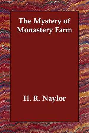 The Mystery of Monastery Farm de H. R. Naylor