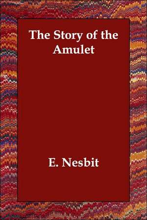 The Story of the Amulet de Edith Nesbit