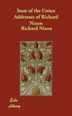 State of the Union Addresses of Richard Nixon de Richard Milhous Nixon