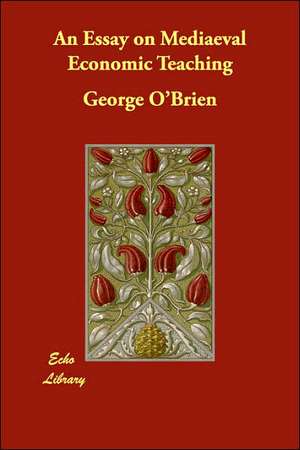 An Essay on Mediaeval Economic Teaching de George O'Brien