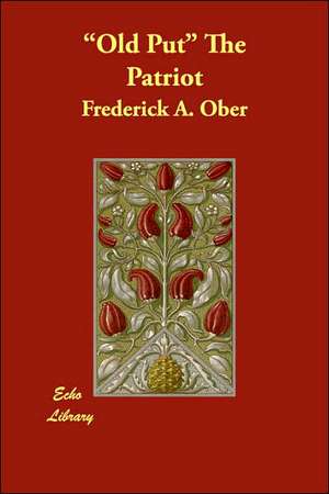 "Old Put" The Patriot de Frederick A. Ober