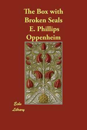 The Box with Broken Seals de E. Phillips Oppenheim