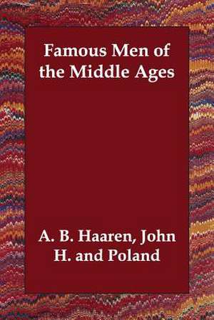 Famous Men of the Middle Ages de John H. Haaren