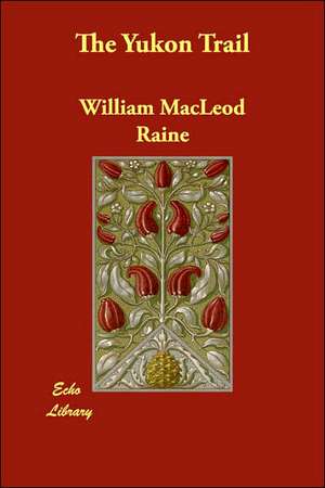 The Yukon Trail de William MacLeod Raine