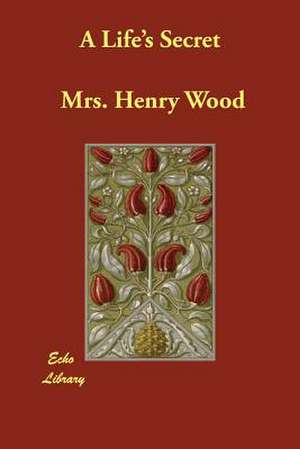 A Life's Secret de Mrs. Henry Wood