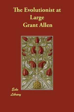 The Evolutionist at Large de Grant Allen