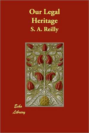 Our Legal Heritage de S. A. Reilly