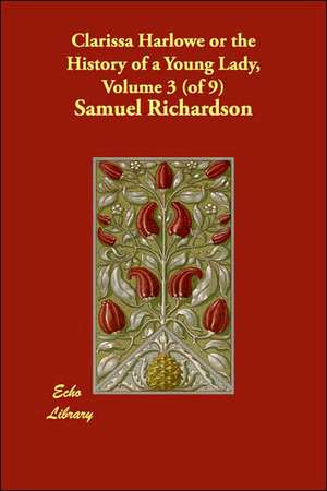 Clarissa Harlowe or the History of a Young Lady, Volume 3 (of 9) de Samuel Richardson