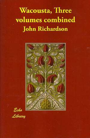 Wacousta: Three Volumes Combined de John Richardson