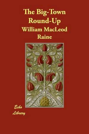 The Big-Town Round-Up de William MacLeod Raine