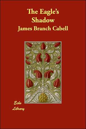 The Eagle's Shadow de James Branch Cabell