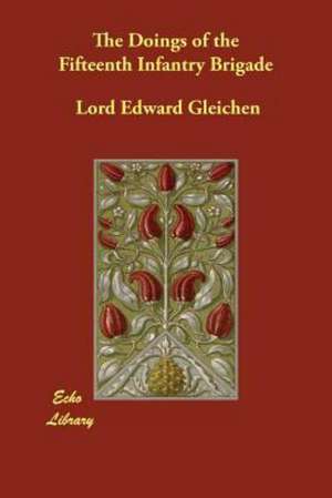 The Doings of the Fifteenth Infantry Brigade de Lord Edward Gleichen