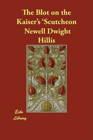 The Blot on the Kaiser's 'Scutcheon de Newell Dwight Hillis