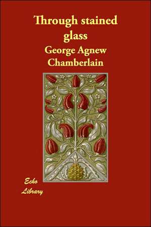 Through stained glass de George Agnew Chamberlain