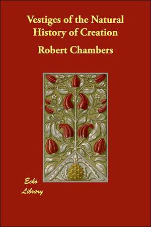 Vestiges of the Natural History of Creation de Robert Chambers