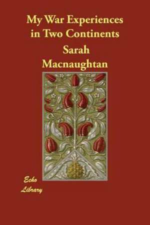 My War Experiences in Two Continents de Sarah Macnaughtan