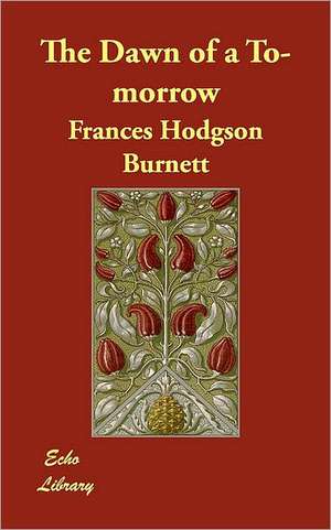 The Dawn of A to-Morrow de Frances Hodgson Burnett