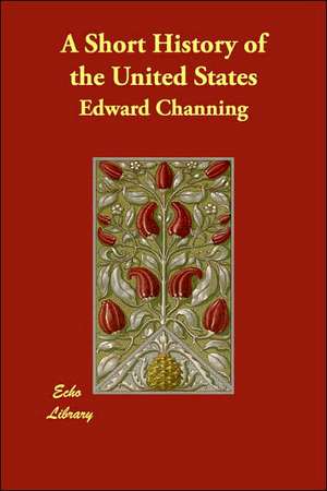 A Short History of the United States de Edward Channing