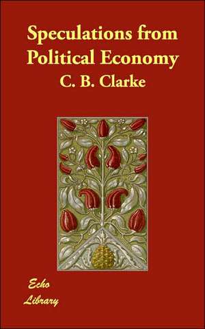 Speculations from Political Economy de C. B. Clarke