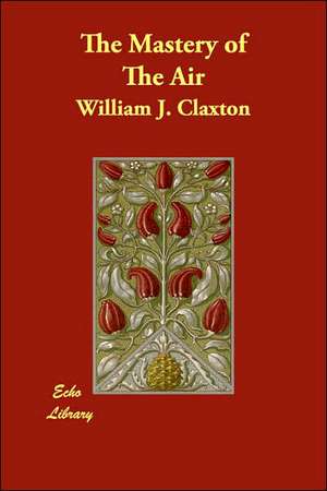 The Mastery of The Air de William J. Claxton