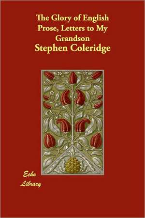 The Glory of English Prose, Letters to My Grandson de Stephen Coleridge