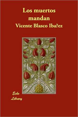 Los Muertos Mandan de Vicente Blasco Ibez