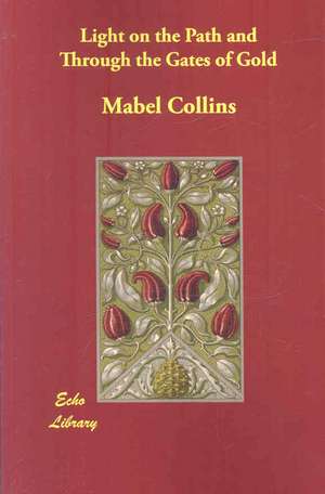 Light on the Path and Through the Gates of Gold de Mabel Collins