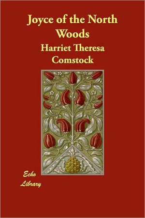 Joyce of the North Woods de Harriet Theresa Comstock