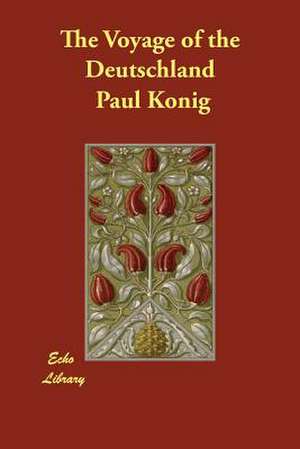 The Voyage of the Deutschland de Paul Konig