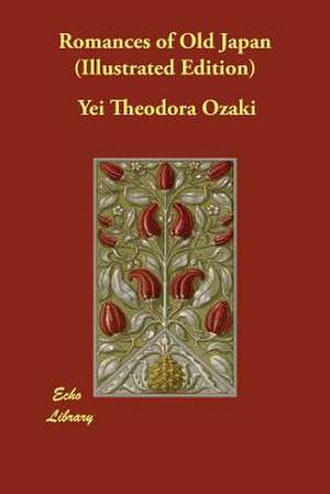 Romances of Old Japan (Illustrated Edition) de Yei Theodora Ozaki