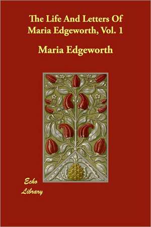 The Life And Letters Of Maria Edgeworth, Vol. 1 de Maria Edgeworth