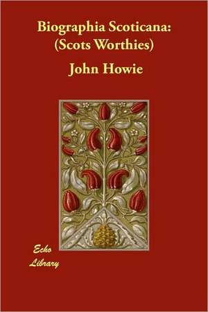 Biographia Scoticana: Scots Worthies de John Howie